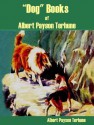 "Dog Books" of Albert Payson Terhune - Albert Payson Terhune, William Roscoe