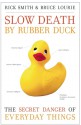 Slow Death by Rubber Duck: The Secret Danger of Everyday Things - Rick Smith, Bruce Lourie