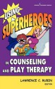 Using Superheroes in Counseling and Play Therapy - Lawrence C. Rubin