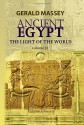 Ancient Egypt, the Light of the World: A Work of Reclamation and Restitution in Twelve Books - Gerald Massey