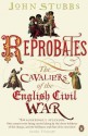 Reprobates: The Cavaliers of the English Civil War - John Stubbs