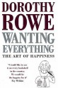 Wanting Everything: The Art Of Happiness - Dorothy Rowe