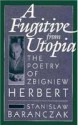 A Fugitive from Utopia: The Poetry of Zbignew Herbert - Stanisław Barańczak