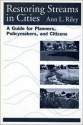 Restoring Streams in Cities: A Guide for Planners, Policymakers, and Citizens - Ann L. Riley, Luna B. Leopold