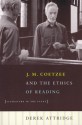 J. M. Coetzee and the Ethics of Reading: Literature in the Event - Derek Attridge