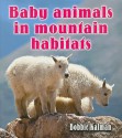 Baby Animals in Mountain Habitats (Habitats of Baby Animals) - Bobbie Kalman