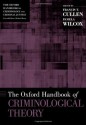 The [Oxford] Handbook of Criminological Theory - Francis T. Cullen, Pamela Wilcox