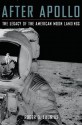 After Apollo: The Legacy of the American Moon Landings - Roger D. Launius