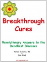 Breakthrough Cures - Revolutionary Answers to the Deadliest Diseases - Richard DeAndrea, John Wood