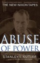 Abuse of Power: The New Nixon Tapes - Stanley I. Kutler