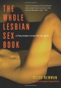 The Whole Lesbian Sex Book: A Passionate Guide for All of Us - Felice Newman