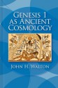 Genesis 1 as Ancient Cosmology - John H. Walton