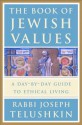 The Book of Jewish Values: A Day-by-Day Guide to Ethical Living - Joseph Telushkin, Joseph Telushkin