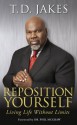 Reposition Yourself: Living Life Without Limits - T.D. Jakes