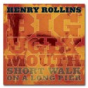 Big Ugly Mouth / Short Walk on a Long Pier - Henry Rollins