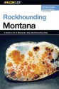 Rockhounding Montana, 2nd: A Guide to 91 of Montana's Best Rockhounding Sites - Montana Hodges, Robert Feldmanv