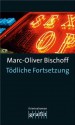 Tödliche Fortsetzung (German Edition) - Marc-Oliver Bischoff