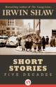 Short Stories: Five Decades - Irwin Shaw