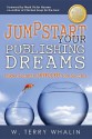 Jumpstart Your Publishing Dreams: Insider Secrets to Skyrocket Your Success - W. Terry Whalin