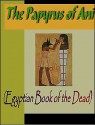 Papyrus of Ani (the Egyptian Book of the Dead) - E.A. Wallis Budge