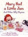 Mary Had A Little Jam: And Other Silly Rhymes - Bruce Lansky, Stephen Carpenter