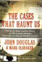 The Cases That Haunt Us: From Jack the Ripper to Jonbenet Ramsey, the FBI's Legendary Mindhunter Unravels the Mysteries That Won't Go Away - Mark Olshaker, John E. (Edward) Douglas