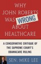 Why John Roberts Was Wrong About Healthcare: A Conservative Critique of The Supreme Court's Obamacare Ruling - Mike Lee