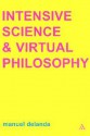 Intensive Science and Virtual Philosophy - Manuel De Landa