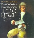 The Definitive Biography of P.D.Q. Bach (1807-1742) - Peter Schickele