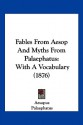 Fables from Aesop and Myths from Palaephatus: With a Vocabulary (1876) - Aesopus