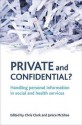 Private and Confidential?: Handling Personal Information in the Social and Health Services - Chris Clark, Janice McGhee