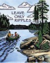 Leave Only Ripples: A Canoe Country Sketchbook - Consie Powell