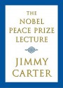 The Nobel Peace Prize Lecture - Jimmy Carter, Alice Mayhew