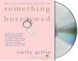 Something Borrowed - Emily Giffin, Jennifer Wiltsie