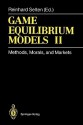 Game Equilibrium Models II: Methods, Morals, and Markets - Reinhard Selten, D. Abreu, W. Albers, K. Binmore, R. Gardner, W. Güth, R.M. Harstad, H. Kliemt, W. Leininger, A. Okada, Elinor Ostrom, D. Pearce, L. Philips, S.H. Schanuel, L.K. Simon, J. Sobel