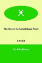 The Story Of The Amulet (Large Print) - E. Nesbit