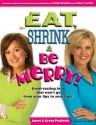 Eat, Shrink & Be Merry! Great-Tasting Food That Won't Go from Your Lips to Your Hips! - Janet Podleski, Greta Podleski, Tim Martin