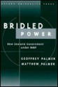 Bridled Power: New Zealand Government Under Mmp - Palmer Palmer, Matthew Palmer, Palmer Palmer