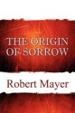 The Origin of Sorrow - Robert Mayer