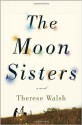 The Moon Sisters: A Novel (Hardback) - Common - Therese Walsh