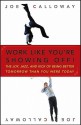 Work Like You're Showing Off: The Joy, Jazz, and Kick of Being Better Tomorrow Than You Were Today - Joe Calloway