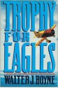 Trophy for Eagles - Walter J. Boyne