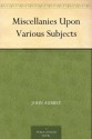 Miscellanies Upon Various Subjects - John Aubrey