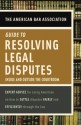 American Bar Association Guide to Resolving Legal Disputes: Inside and Outside the Courtroom - The American Bar Association