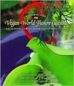 Vegan World Fusion Cuisine: Over 200 Award-Winning Recipes - Mark Reinfeld, Jane Goodall, Bo Rinaldi, Chefs of the Blossoming Lotus