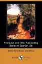 First Love and Other Fascinating Stories of Spanish Life (Dodo Press) - Emilia Pardo Bazán, Serafin Estebanez Calderon, Juan Eugenio Hartzenbusch