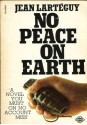 No Peace On Earth - Jean Lartéguy, Xan Fielding