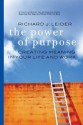 The Power of Purpose: Creating Meaning in Your Life and Work - Richard J. Leider