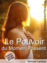 Le pouvoir du moment présent (illustré) (French Edition) - Michael Larettat, Martial Chételat