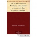 De la Démocratie en Amérique, tome premier et augmentée d'un Avertissement et d'un Examen comparatif de la Démocratie aux États-Unis et en Suisse - Alexis de Tocqueville